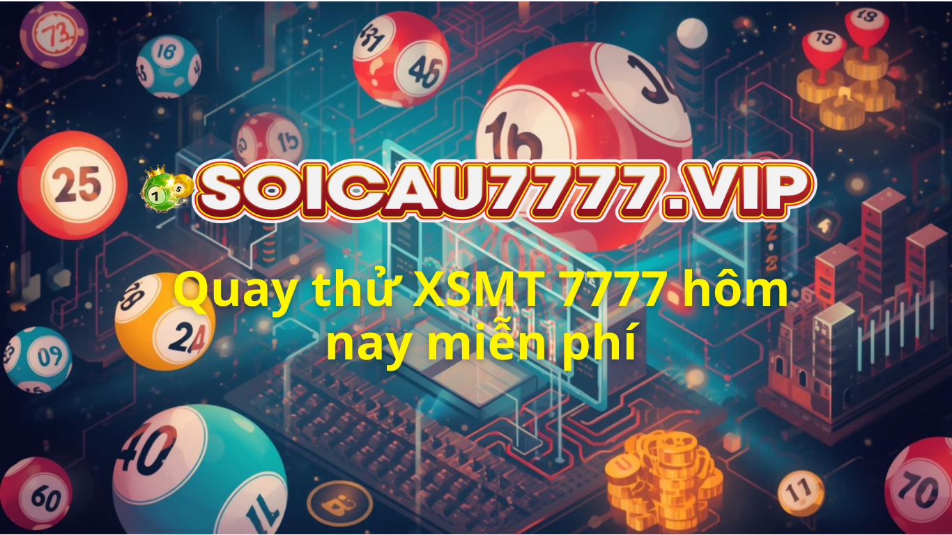Quay thử XSMT 7777 h&ocirc;m nay - Quay thử miền Trung miễn ph&iacute;